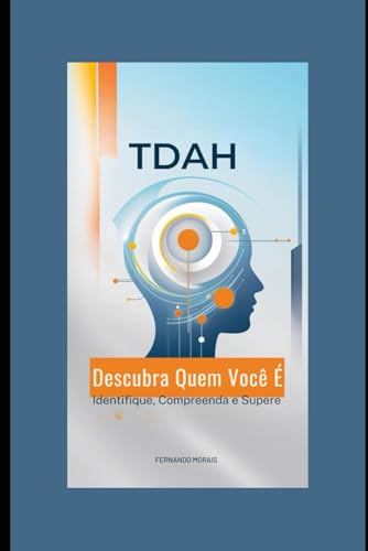 TDAH Descubra Quem Você É: Identifique, Compreenda e Supere von Independently published