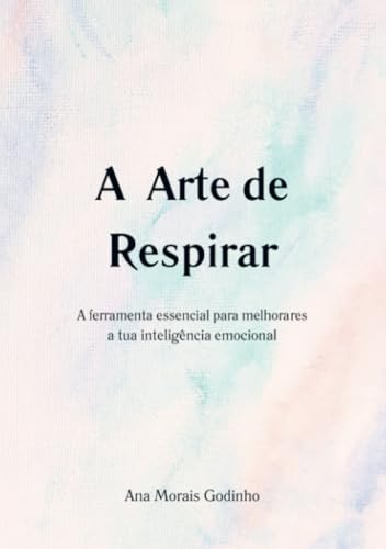 A Arte de Respirar: A ferramenta essencial para melhorares a tua inteligência emocional A Arte de Respirar: A ferramenta essencial para melhorares a tua inteligência emocional von Bookmundo.pt