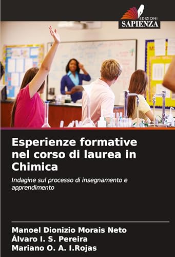 Esperienze formative nel corso di laurea in Chimica: Indagine sul processo di insegnamento e apprendimento von Edizioni Sapienza