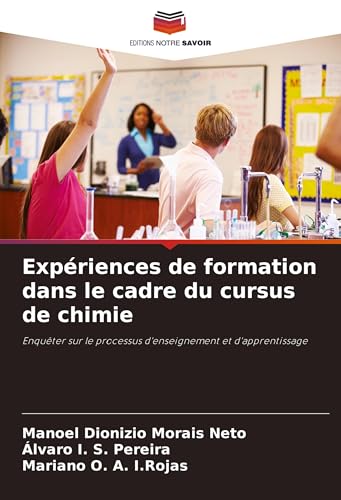 Expériences de formation dans le cadre du cursus de chimie: Enquêter sur le processus d'enseignement et d'apprentissage von Editions Notre Savoir