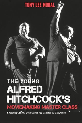 Alfred Hitchcock's Moviemaking Master Class: Learning About Film from the Master of Suspense (The Young Alfred Hitchcock's Moviemaking Master Class: Learning about Film from the Master of Suspense)