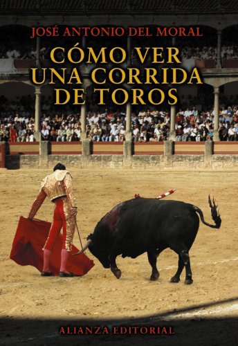 Cómo ver una corrida de toros (Libros Singulares (LS)) von Alianza Editorial