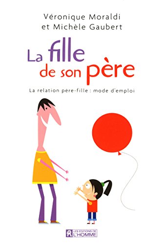 LA FILLE DE SON PERE - LA RELATION PERE-FILLE : MODE D'EMPLOI: La relation père-fille : mode d'emploi LA FILLE DE SON PERE - LA RELATION PERE-FILLE : MODE D'EMPLOI: La relation père-fille : mode d'emploi von DE L HOMME
