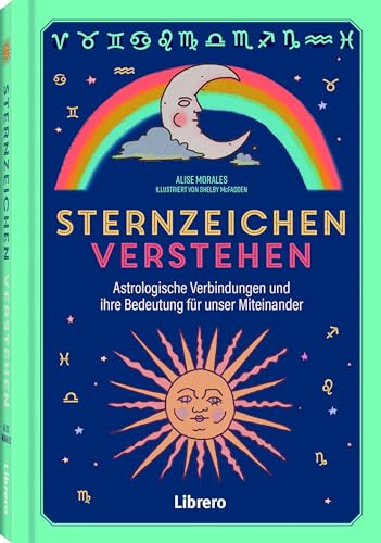 Sternzeichen verstehen: Astrologische Verbindungen und ihre Bedeutung für unser Miteinander von Librero b.v.