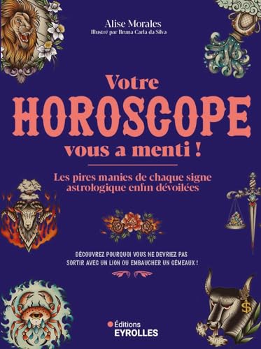Votre horoscope vous a menti !: Les pires manies de chaque signe astrologique enfin dévoilées von EYROLLES