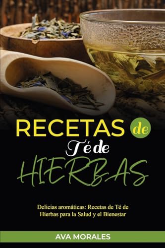 Recetas de Té de Hierbas: Delicias aromáticas: Recetas de Té de Hierbas para la Salud y el Bienestar von PublishDrive