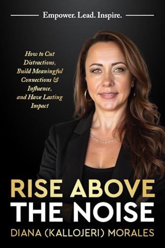 Rise Above the Noise: How to Cut Distractions, Build Meaningful Connections & Influence, and Have Lasting Impact von Game Changer Publishing