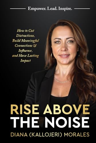 Rise Above the Noise: How to Cut Distractions, Build Meaningful Connections & Influence, and Have Lasting Impact von Game Changer Publishing