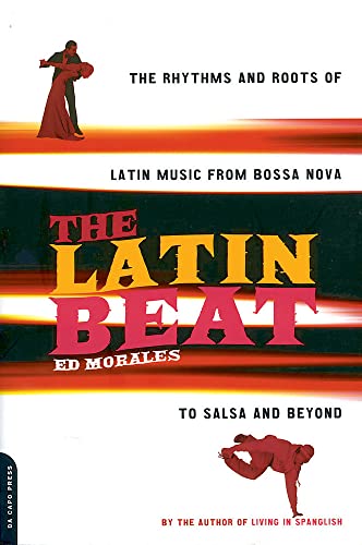 The Latin Beat: The Rhythms And Roots Of Latin Music From Bossa Nova To Salsa And Beyond von Da Capo Press