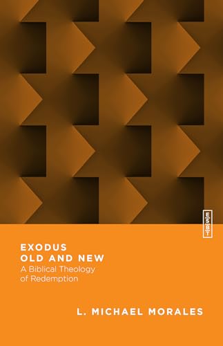 Exodus Old and New: A Biblical Theology of Redemption (Essential Studies in Biblical Theology, 2, Band 2)