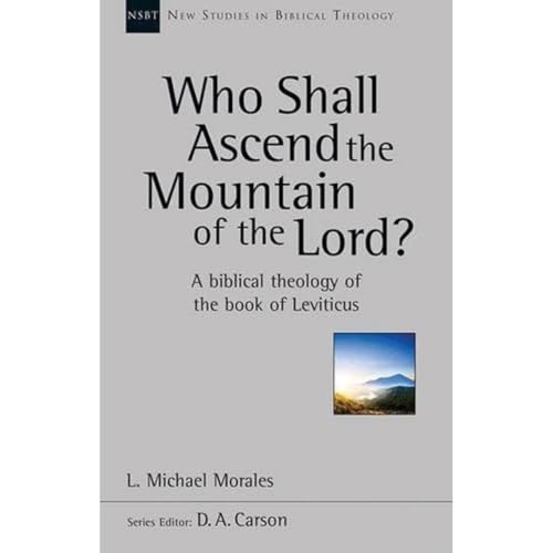 Who Shall Ascend the Mountain of the Lord?: A Theology of the Book of Leviticus (New Studies in Biblical Theology) von Apollos
