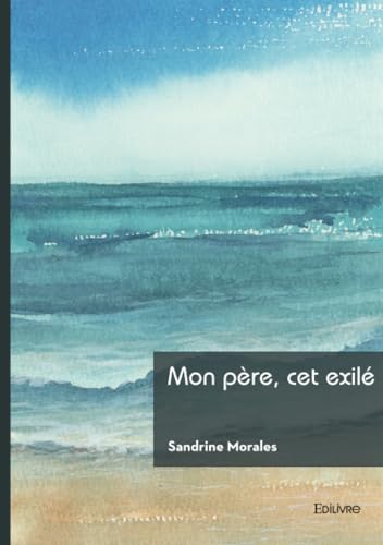 Mon père, cet exilé Mon père, cet exilé von Édilivre