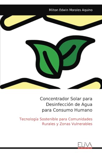 Concentrador Solar para Desinfección de Agua para Consumo Humano: Tecnología Sostenible para Comunidades Rurales y Zonas Vulnerables Concentrador Solar para Desinfección de Agua para Consumo Humano: Tecnología Sostenible para Comunidades Rurales y Zonas Vulnerables von Eliva Press