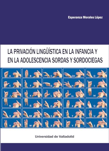 LA PRIVACIÓN LINGÜÍSTICA EN LA INFANCIA Y EN LA ADOLESCENCIA SORDAS Y SORDOCIEGAS von Ediciones Universidad de Valladolid