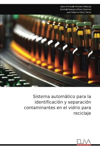 Sistema automático para la identificación y separación contaminantes en el vidrio para reciclaje von Eliva Press