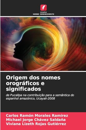 Origem dos nomes orográficos e significados: de Pucallpa na contribuição para a semântica do espanhol amazónico, Ucayali-2008 von Edições Nosso Conhecimento