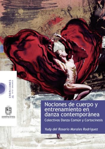 Nociones de cuerpo y entrenamiento en danza contemporánea: Colectivos danza común y cortocinesis Nociones de cuerpo y entrenamiento en danza contemporánea: Colectivos danza común y cortocinesis von Universidad Distrital Francisco José de Caldas
