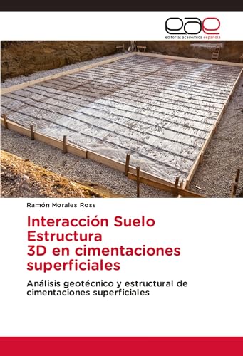 Interacción Suelo Estructura 3D en cimentaciones superficiales: Análisis geotécnico y estructural de cimentaciones superficiales von Editorial Académica Española