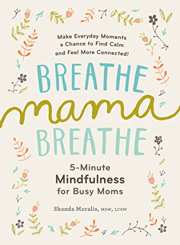 Breathe, Mama, Breathe: 5-Minute Mindfulness for Busy Moms: 1 Breathe, Mama, Breathe: 5-Minute Mindfulness for Busy Moms: 1