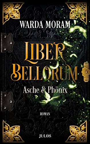 Liber Bellorum. Band III: Asche und Phönix (Liber Bellorum, Buch)