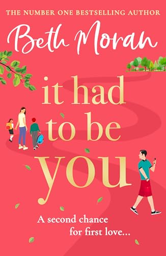 It Had to Be You: The uplifting, heartwarming novel from NUMBER ONE BESTSELLER Beth Moran von Boldwood Books