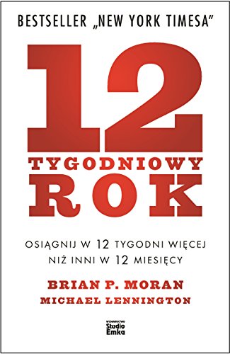 12-tygodniowy rok: Osiągnij w 12 tygodni więcej niż inni w 12 miesięcy von Studio Emka