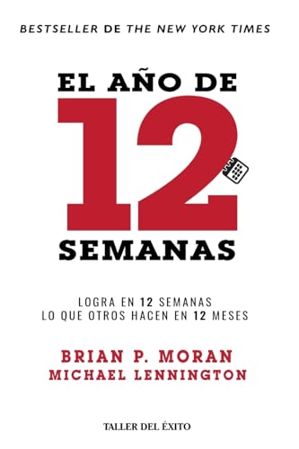 El año de 12 semanas: Logra en 12 semanas lo que otros hacen en 12 meses von Taller del Éxito