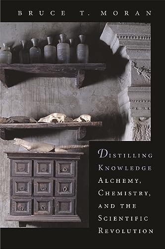 Distilling Knowledge: Alchemy, Chemistry, and the Scientific Revolution (New Histories of Science, Technology, And Medicine) von Harvard University Press