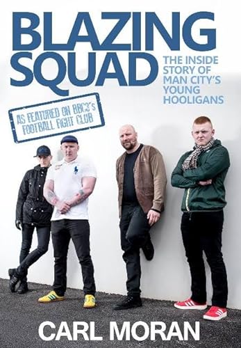 Blazing Squad: The Inside Story of Man City's Young Hooligans