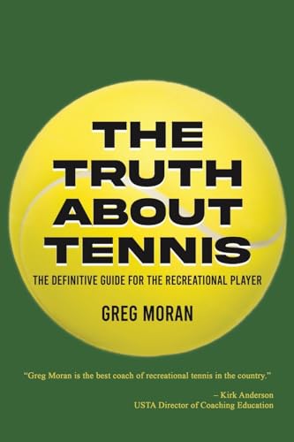The Truth About Tennis: The Definitive Guide for the Recreational Player von Austin Macauley Publishers