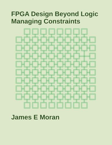 FPGA Design Beyond Logic: Managing Constraints von Independently Published
