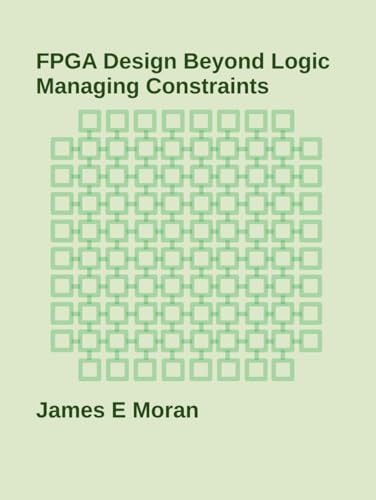 FPGA Design Beyond Logic: Managing Constraints von Independently published