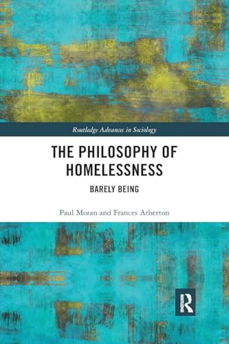 The Philosophy of Homelessness: Barely Being (Routledge Advances in Sociology, Band 249) von Routledge