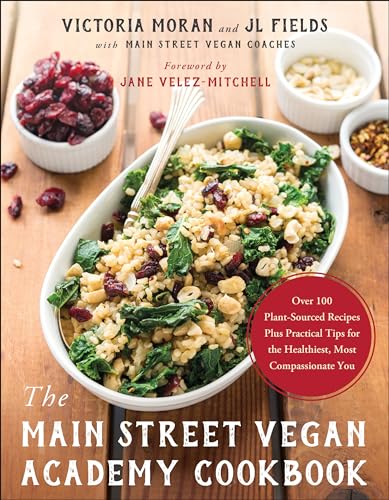 Main Street Vegan Academy Cookbook: Over 100 Plant-Sourced Recipes Plus Practical Tips for the Healthiest, Most Compassionate You
