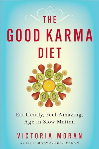 The Good Karma Diet: Eat Gently, Feel Amazing, Age in Slow Motion