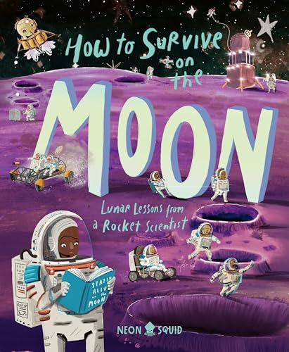 How to Survive on the Moon: Lunar Lessons from a Rocket Scientist How to Survive on the Moon: Lunar Lessons from a Rocket Scientist von Neon Squid
