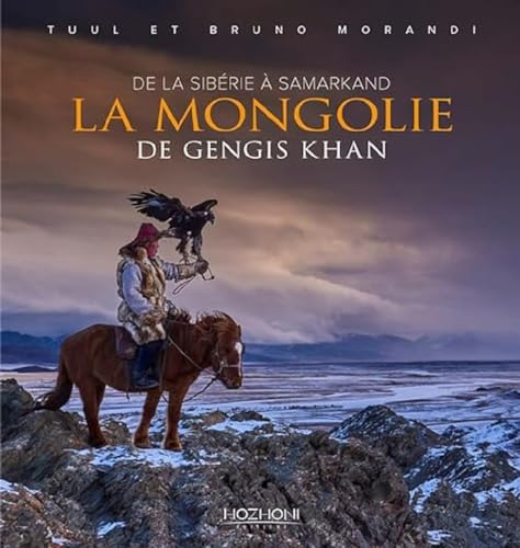 La Mongolie de Gengis Khan: De la Sibérie à Samarkand