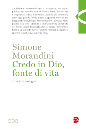 Credo in Dio, fonte di vita. Una fede ecologica (Teologia) von EDB