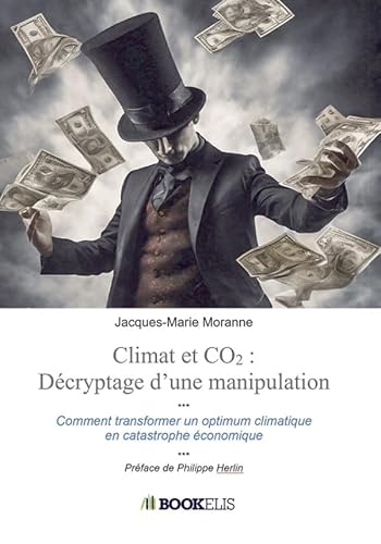 Climat et CO2 : décryptage d'une manipulation: Comment on a transformé un optimum climatique en catastrophe économique Climat et CO2 : décryptage d'une manipulation: Comment on a transformé un optimum climatique en catastrophe économique
