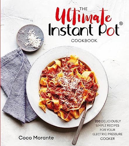 The Ultimate Instant Pot Cookbook: 200 deliciously simple recipes for your electric pressure cooker