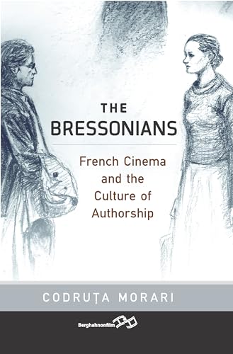 The Bressonians: French Cinema and the Culture of Authorship von Berghahn Books