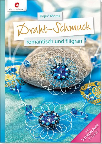 Draht-Schmuck: romantisch und filigran von Christophorus Verlag