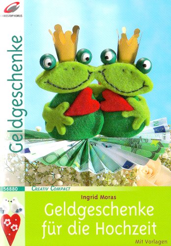 Geldgeschenke für die Hochzeit: Mit Vorlagen (Creativ Compact) von Christophorus