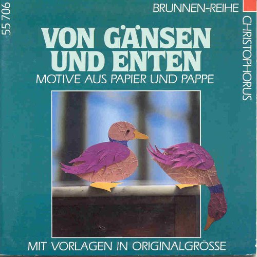 Von Gänsen und Enten : Motive aus Papier und Pappe ; mit Vorlagen in Originalgröße (Brunnen-Reihe ; 55706)