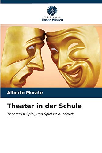 Theater in der Schule: Theater ist Spiel, und Spiel ist Ausdruck