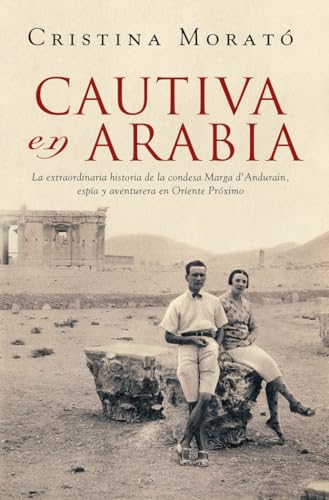 Cautiva en Arabia: La extraordinaria historia de la condesa Marga d'Andurain, espía y aventurera (Obras diversas) von PLAZA & JANES