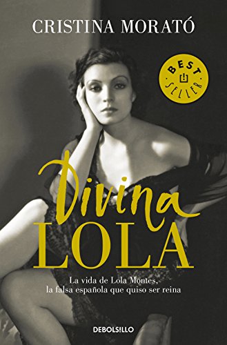 Divina Lola / Divine Lola: La vida de Lola Montes, la falsa española que quiso ser reina (Best Seller)