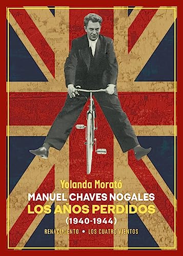 Manuel Chaves Nogales. Los años perdidos: (1940-1944) (Los Cuatro Vientos, Band 227) von Editorial Renacimiento