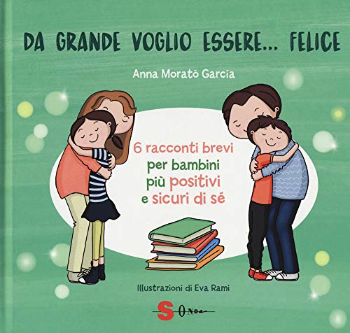 Da grande voglio essere... felice. 6 racconti brevi per bambini più positivi e sicuri di sé. Ediz. a colori von Sonda