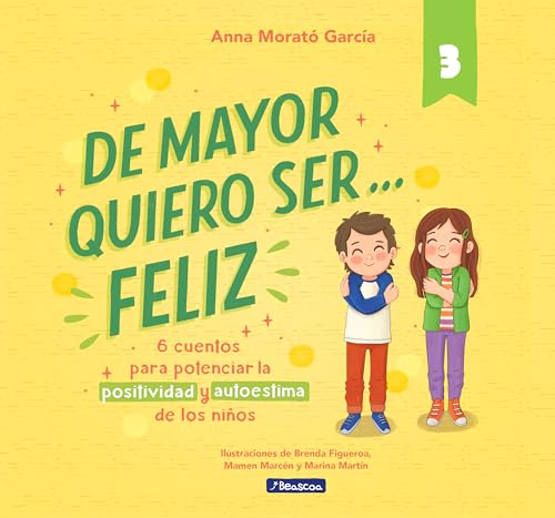 De mayor quiero ser... feliz 3: 6 cuentos para potenciar la positividad y autoestima de los niños (Emociones, valores y hábitos) von BEASCOA